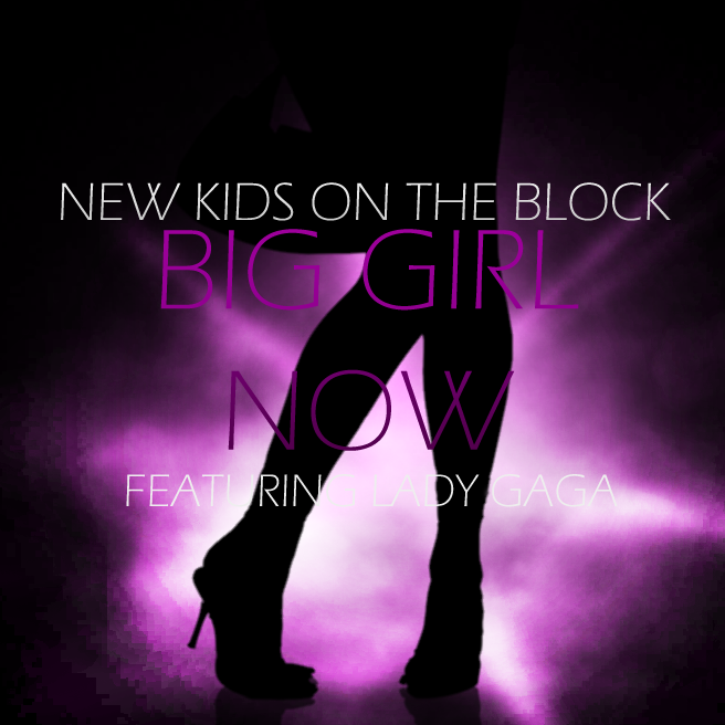 New Kids On The Bloc ft. Lady Gaga - Big Girl Now