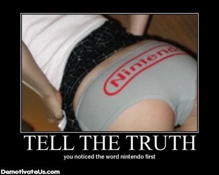 Forum Image: http://i374.photobucket.com/albums/oo187/spanksmon/butt-nintendo-truth-demotivational-.jpg